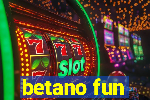 betano fun